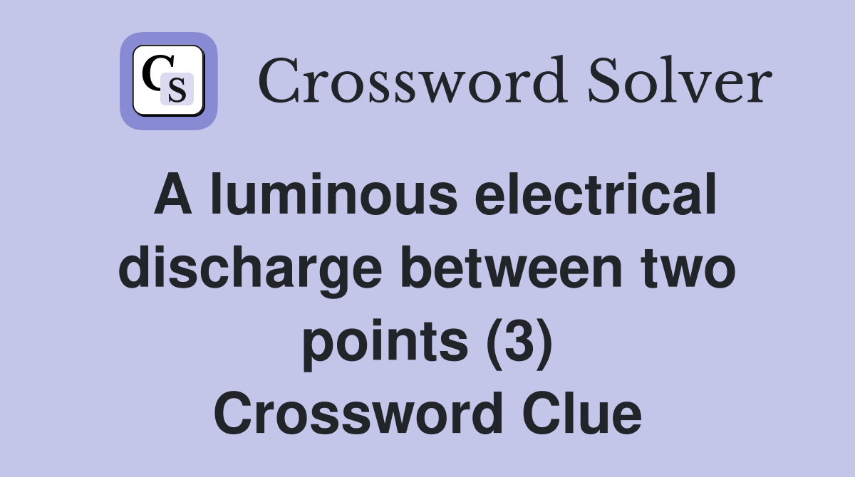 A luminous electrical discharge between two points (3) Crossword Clue